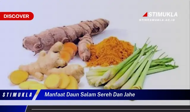 Ketahui 9 Manfaat Daun Salam, Sereh, dan Jahe untuk Kesehatan Anda