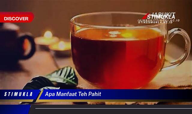 8 Manfaat Apa Manfaat Teh Pahit Ungkap Fakta Menariknya
