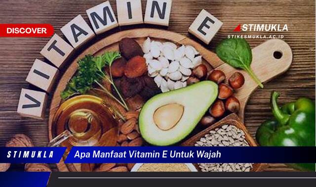 Temukan 10 Manfaat Vitamin E untuk Wajah Cerah, Sehat dan Awet Muda