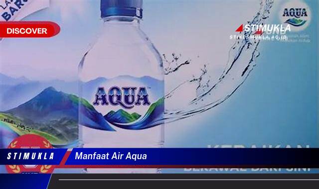 Inilah 9 Manfaat Air Aqua untuk Kesehatan Tubuh Anda