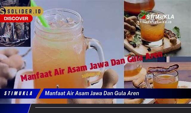 Inilah 10 Manfaat Air Asam Jawa dan Gula Aren untuk Kesehatan Tubuh Anda