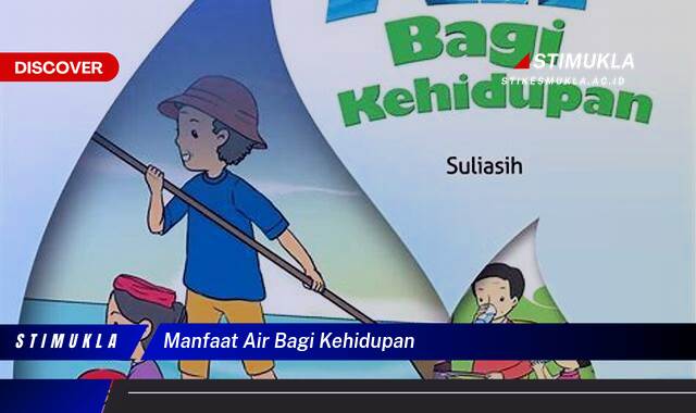 Ketahui 9 Manfaat Air Bagi Kehidupan, Dari Kesehatan Hingga Lingkungan