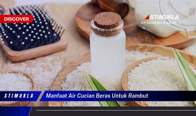 Ketahui 10 Manfaat Air Cucian Beras untuk Rambut,  Tips dan Cara Menggunakannya untuk Kesehatan dan Kecantikan