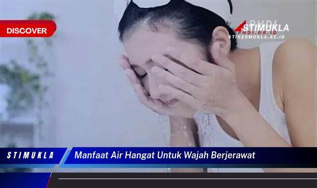 9 Manfaat manfaat air hangat untuk wajah berjerawat Kulit Sehat Alami