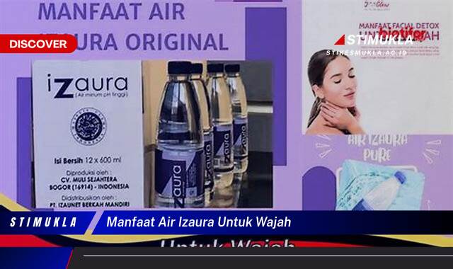 Temukan 10 Manfaat Air Izaura untuk Wajah Cerah & Sehat Alami