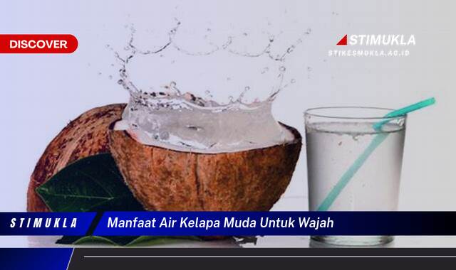 Ketahui 9 Manfaat Air Kelapa Muda untuk Wajah, Kulit Cerah, Sehat, dan Bercahaya