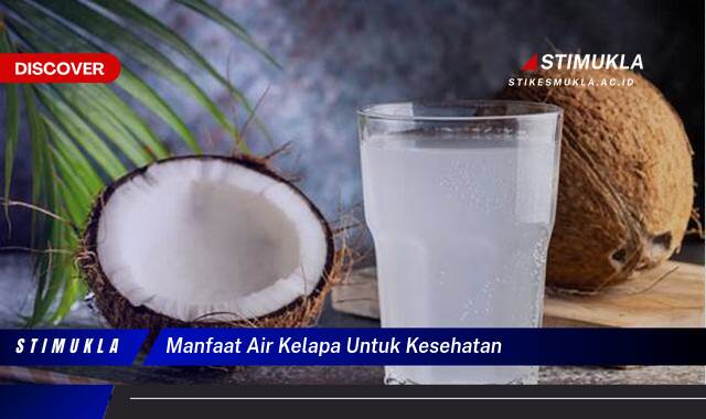 Ketahui 8 Manfaat Air Kelapa untuk Kesehatan Tubuh Anda Secara Keseluruhan