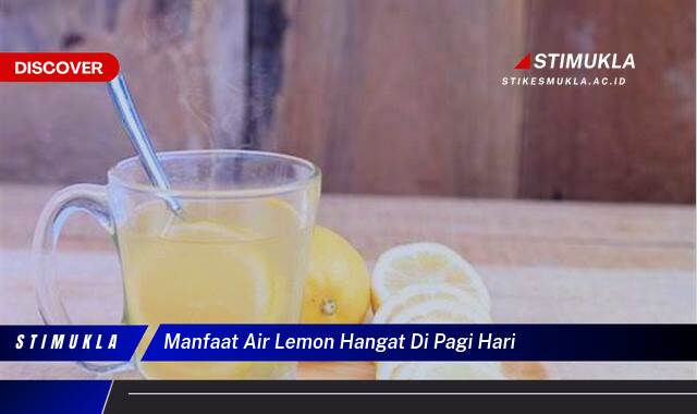 8 Manfaat Air Lemon Hangat di Pagi Hari untuk Kesehatan Tubuh