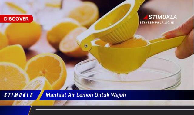 Ketahui 9 Manfaat Air Lemon untuk Wajah dan Cara Menggunakannya dengan Aman