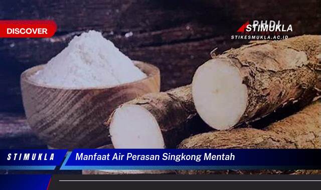 Ketahui 8 Manfaat Air Perasan Singkong Mentah untuk Kesehatan Anda