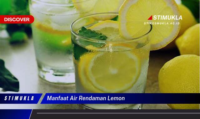 Ketahui 10 Manfaat Air Rendaman Lemon untuk Kesehatan Tubuh dan Kecantikan