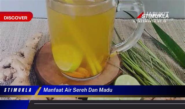 9 Manfaat Air Sereh dan Madu, Rahasia Sehat Alami