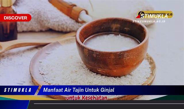 Temukan 10 Manfaat Air Tajin untuk Ginjal, Cegah Batu Ginjal Secara Alami