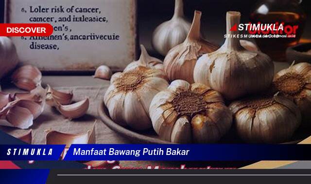 Ketahui 9 Manfaat Bawang Putih Bakar untuk Kesehatan Anda Ketahui 9 Manfaat Bawang Putih Bakar untuk Kesehatan Anda
