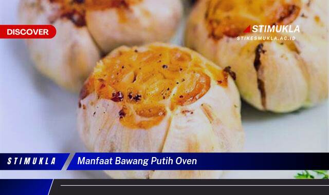 10 Manfaat Bawang Putih Oven untuk Kesehatan yang Mengejutkan