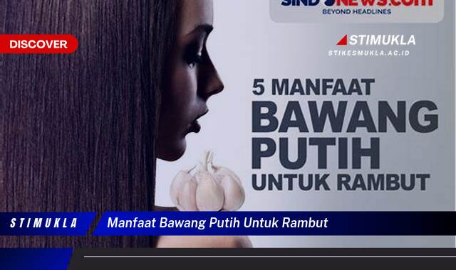 9 Manfaat manfaat bawang putih untuk rambut, Rahasia Rambut Sehat