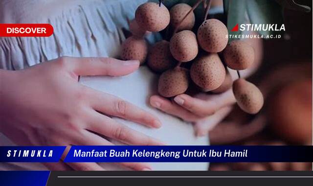 Ketahui 10 Manfaat Buah Kelengkeng untuk Ibu Hamil, Nutrisi Penting dan Keamanan Konsumsi