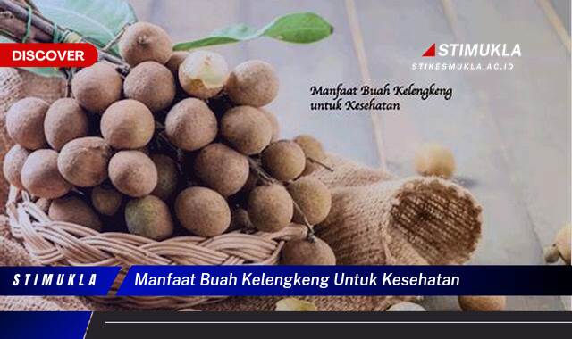 Ketahui 10 Manfaat Buah Kelengkeng untuk Kesehatan Tubuh Anda