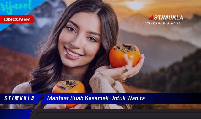 Ketahui 9 Manfaat Buah Kesemek untuk Kesehatan Wanita, Dari Kulit Cantik Hingga Kesuburan