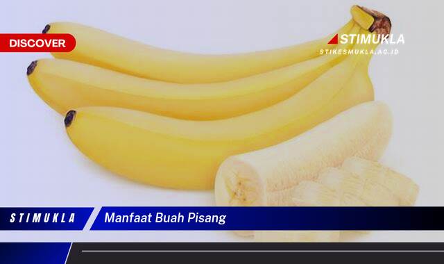 Ketahui 9 Manfaat Buah Pisang untuk Kesehatan, Diet, dan Kecantikan