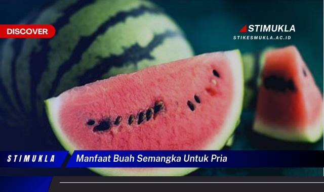 Temukan 8 Manfaat Buah Semangka untuk Pria, Stamina, Vitalitas, dan Kesehatan Jantung