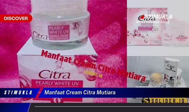 Inilah 10 Manfaat Cream Citra Mutiara untuk Kulit Cerah Berseri