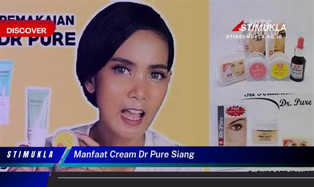 10 Manfaat manfaat cream dr pure siang Ungkap Rahasia Kulit Sehatmu