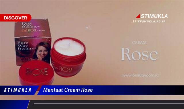 Ketahui 8 Manfaat Cream Rose untuk Kulit Cerah & Sehat