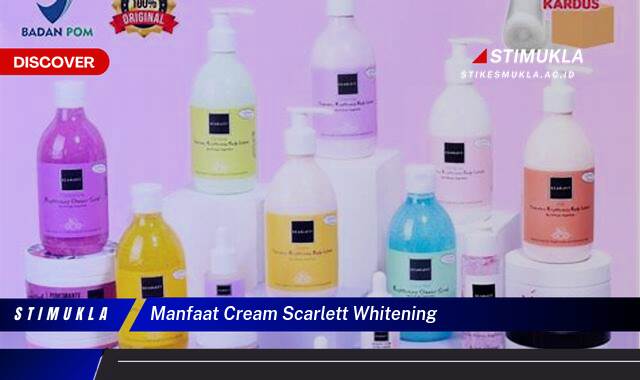 Ketahui 8 Manfaat Cream Scarlett Whitening untuk Kulit Cerah Berseri