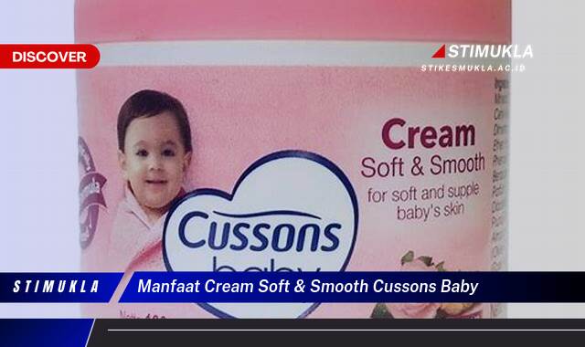 Ketahui 9 Manfaat Cream Soft & Smooth Cussons Baby untuk Kulit Bayi Lembut Sehat