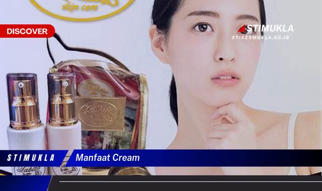 9 Manfaat manfaat cream untuk kulit sehatmu
