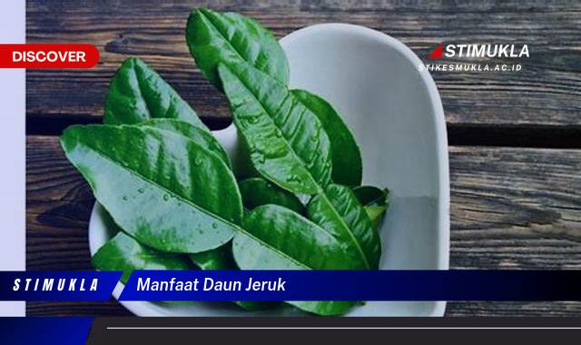 Ketahui 9 Manfaat Daun Jeruk untuk Kesehatan, Kecantikan, dan Masakan