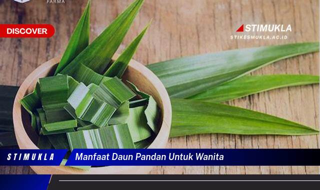 Ketahui 10 Manfaat Daun Pandan untuk Kesehatan Wanita,  Tips dan Cara Penggunaan