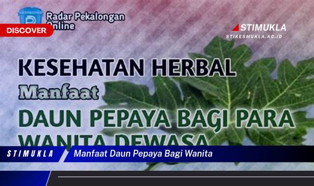 Ketahui 10 Manfaat Daun Pepaya Bagi Wanita untuk Kesehatan & Kecantikan