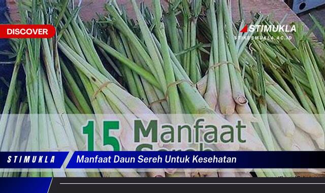 Temukan 9 Manfaat Daun Sereh untuk Kesehatan yang Mengejutkan Anda