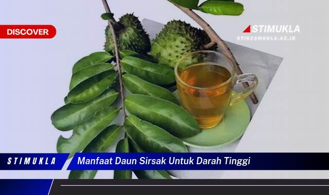 Ketahui 9 Manfaat Daun Sirsak Untuk Darah Tinggi,  Khasiat, Cara Pakai, dan Efek Samping