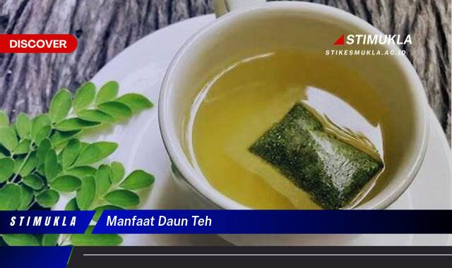 Ketahui 8 Manfaat Daun Teh untuk Kesehatan Tubuh Anda