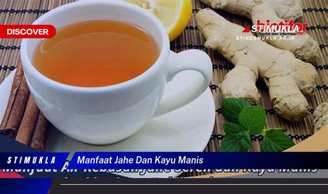 10 Manfaat Jahe dan Kayu Manis untuk Kesehatan Tubuh