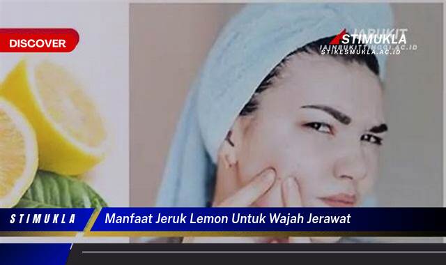 Ketahui 8 Manfaat Jeruk Lemon untuk Wajah Berjerawat Atasi Noda dan Bekas