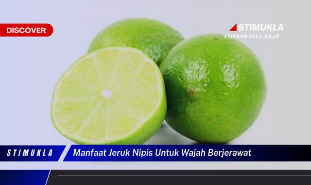 10 Manfaat Jeruk Nipis Untuk Wajah Berjerawat, Atasi Jerawat Secara Alami