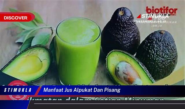 Temukan 8 Manfaat Jus Alpukat dan Pisang untuk Kesehatan Tubuh Anda Temukan 8 Manfaat Jus Alpukat dan Pisang untuk Kesehatan Tubuh Anda