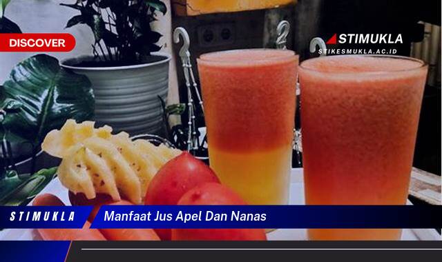 Ketahui 9 Manfaat Jus Apel dan Nanas untuk Kesehatan dan Kecantikan