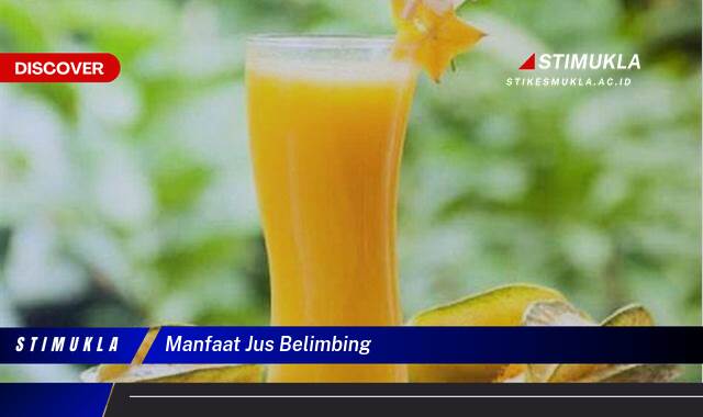 Ketahui 10 Manfaat Jus Belimbing untuk Kesehatan Tubuh Anda