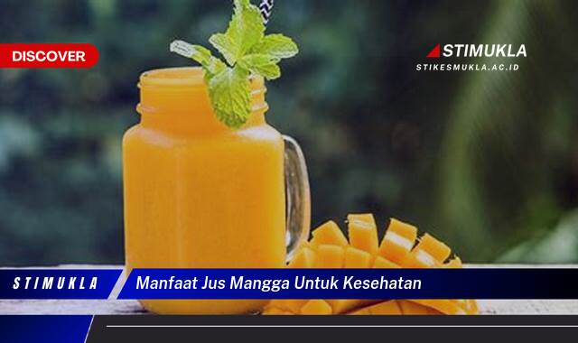 Temukan 10 Manfaat Jus Mangga untuk Kesehatan, Tingkatkan Imunitas Tubuh Anda