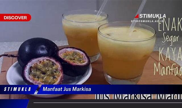 Temukan 9 Manfaat Jus Markisa untuk Kesehatan, Kecantikan, dan Diet Anda