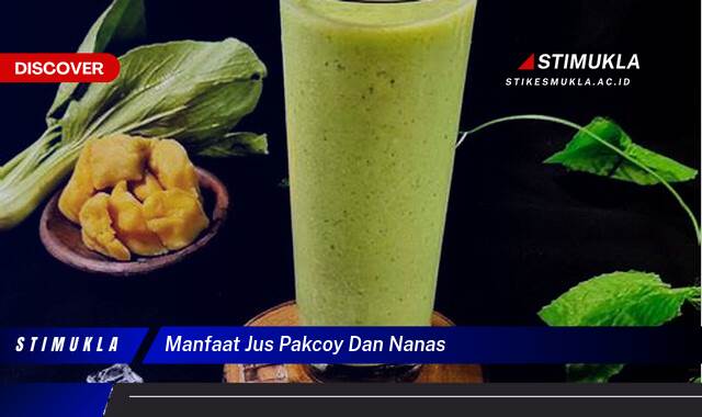 Ketahui 8 Manfaat Jus Pakcoy dan Nanas untuk Kesehatan Tubuh