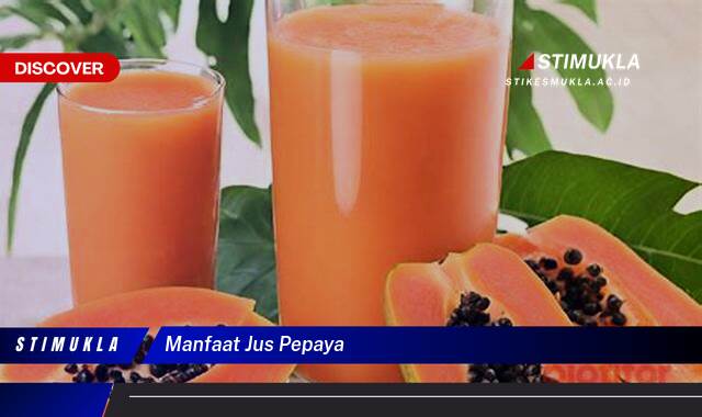 Ketahui 9 Manfaat Jus Pepaya untuk Kesehatan Tubuh Anda