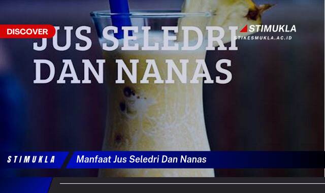 Inilah 10 Manfaat Jus Seledri dan Nanas untuk Kesehatan Tubuh Anda