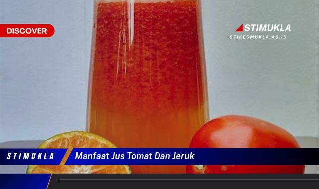8 Manfaat Jus Tomat dan Jeruk untuk Kesehatan, Kulit, dan Energi