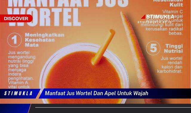 Ketahui 9 Manfaat Jus Wortel dan Apel untuk Wajah Cerah dan Sehat Alami